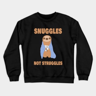 Snuggles not Struggles Crewneck Sweatshirt